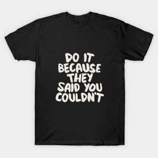 Do It Because They Said You Couldn't in Black and White T-Shirt